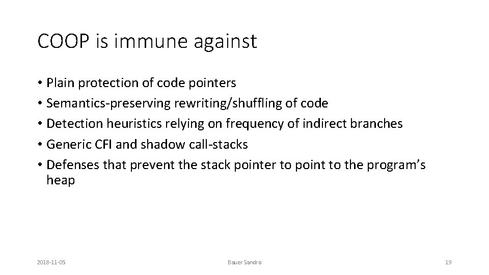 COOP is immune against • Plain protection of code pointers • Semantics-preserving rewriting/shuffling of