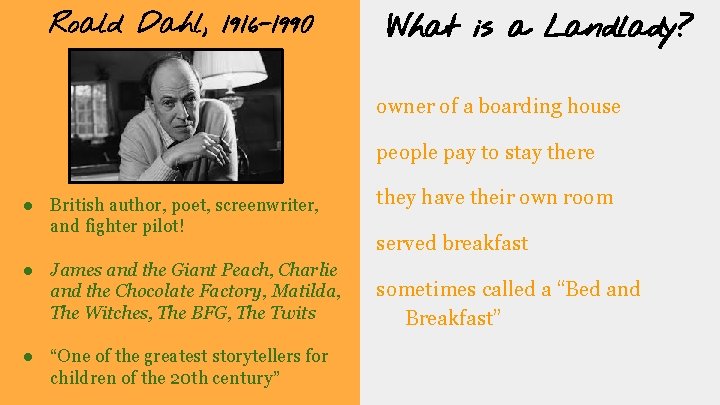 Roald Dahl, 1916 -1990 What is a Landlady? owner of a boarding house people