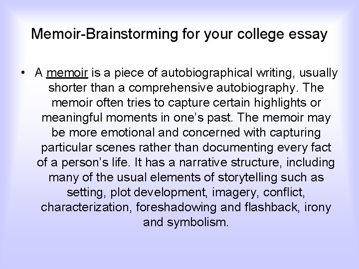 Memoir-Brainstorming for your college essay • A memoir is a piece of autobiographical writing,