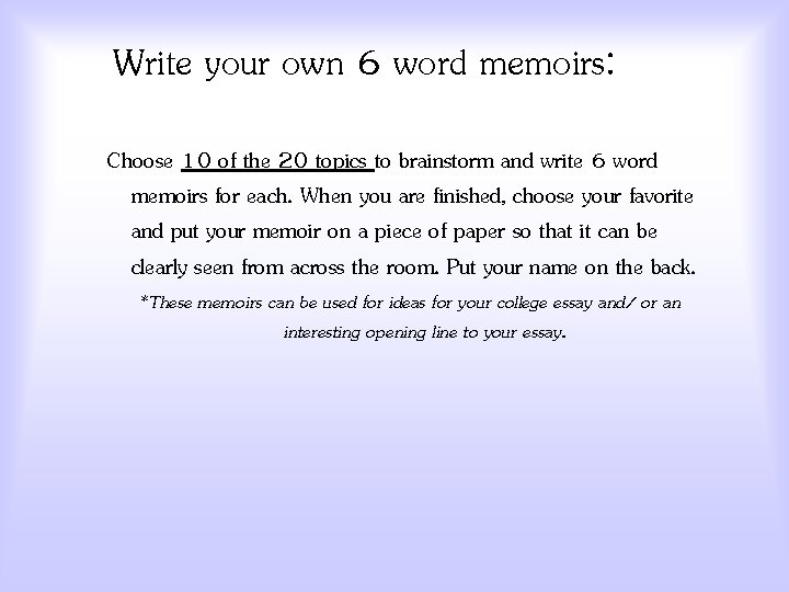 Write your own 6 word memoirs: Choose 10 of the 20 topics to brainstorm