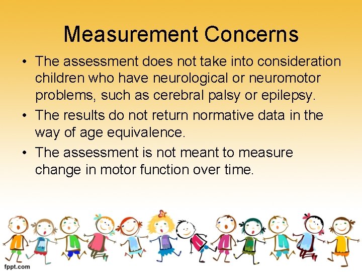 Measurement Concerns • The assessment does not take into consideration children who have neurological