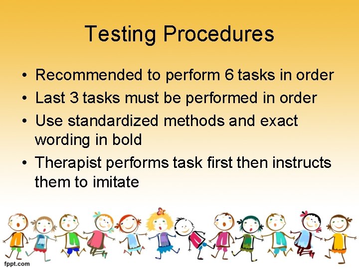 Testing Procedures • Recommended to perform 6 tasks in order • Last 3 tasks