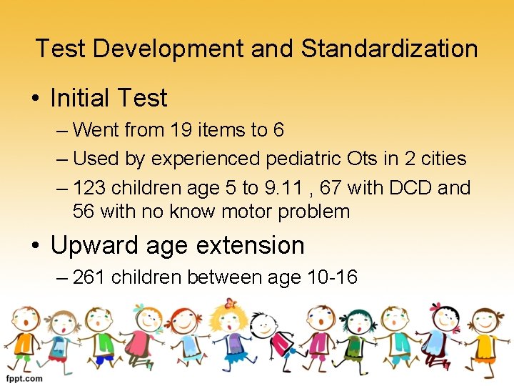 Test Development and Standardization • Initial Test – Went from 19 items to 6