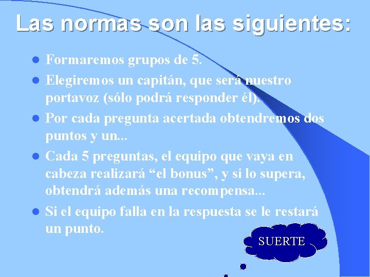 Las normas son las siguientes: l l l Formaremos grupos de 5. Elegiremos un