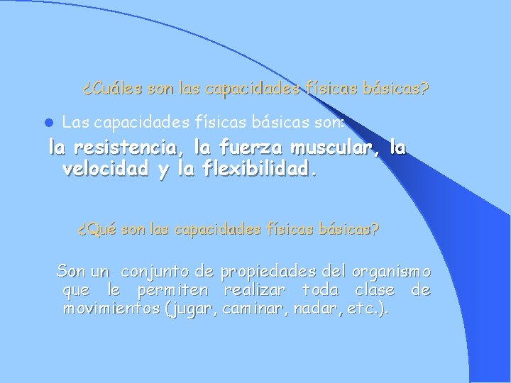 ¿Cuáles son las capacidades físicas básicas? l Las capacidades físicas básicas son: la resistencia,