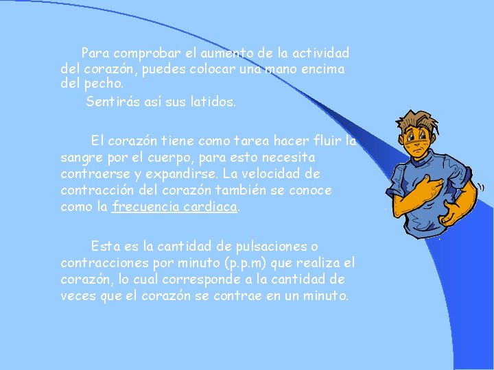 Para comprobar el aumento de la actividad del corazón, puedes colocar una mano encima