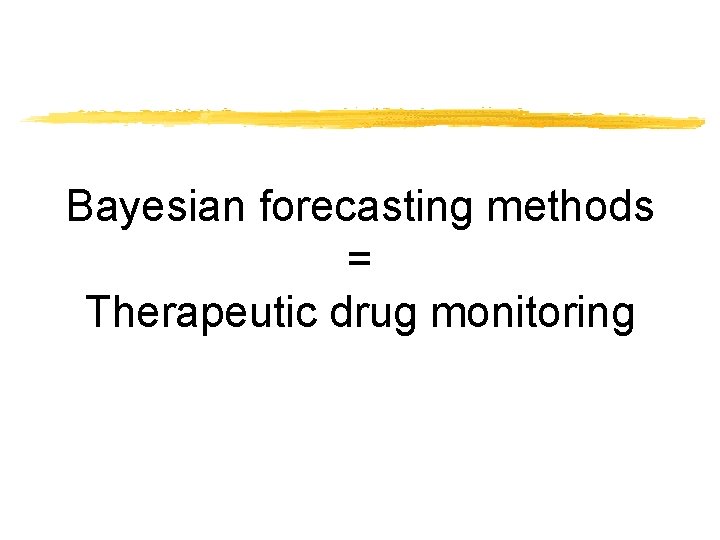 Bayesian forecasting methods = Therapeutic drug monitoring 