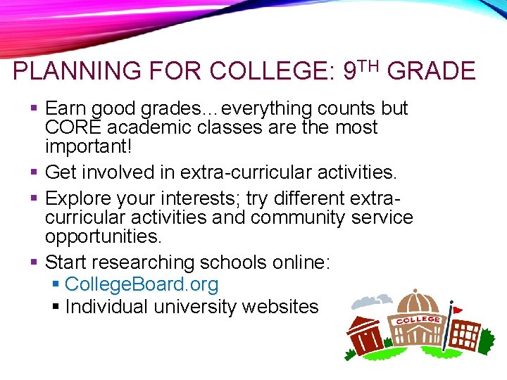 PLANNING FOR COLLEGE: 9 TH GRADE Earn good grades…everything counts but CORE academic classes