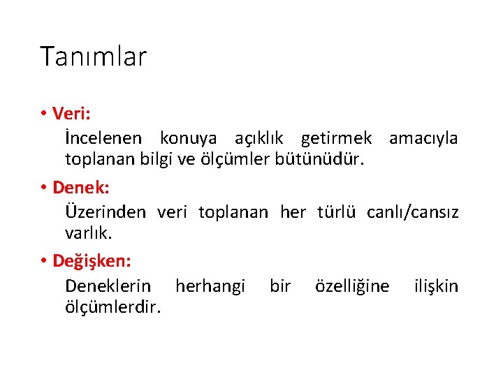 Tanımlar • Veri: İncelenen konuya açıklık getirmek amacıyla toplanan bilgi ve ölçümler bütünüdür. •