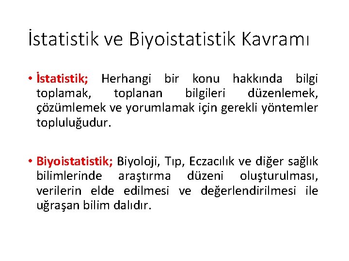 İstatistik ve Biyoistatistik Kavramı • İstatistik; Herhangi bir konu hakkında bilgi toplamak, toplanan bilgileri