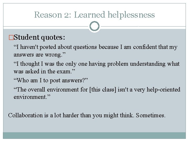 Reason 2: Learned helplessness �Student quotes: “I haven't posted about questions because I am