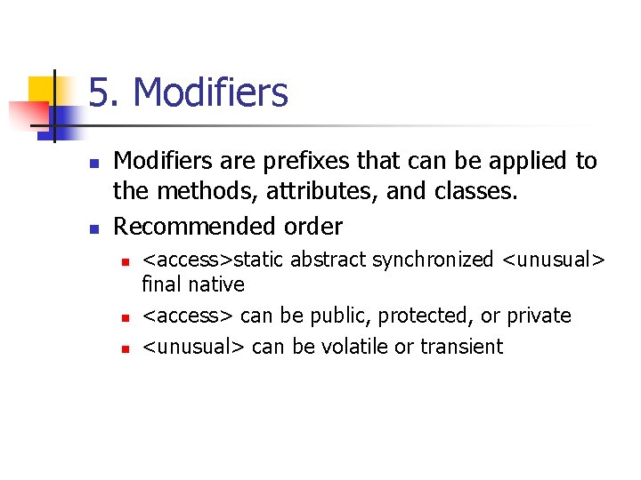 5. Modifiers n n Modifiers are prefixes that can be applied to the methods,