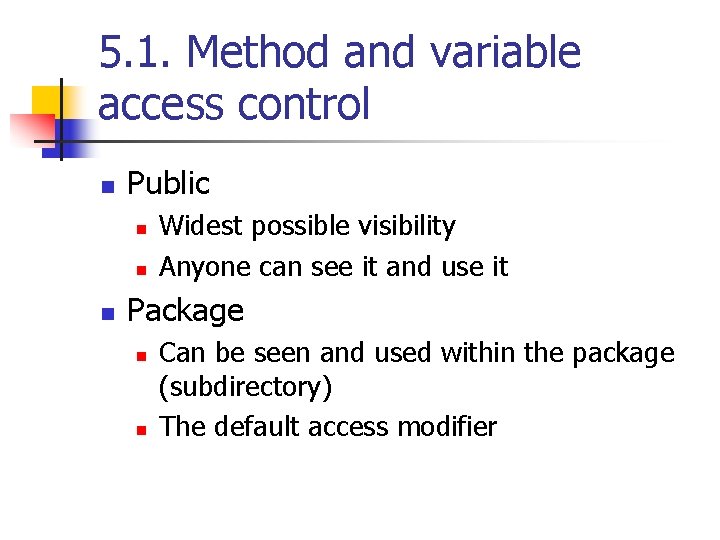 5. 1. Method and variable access control n Public n n n Widest possible