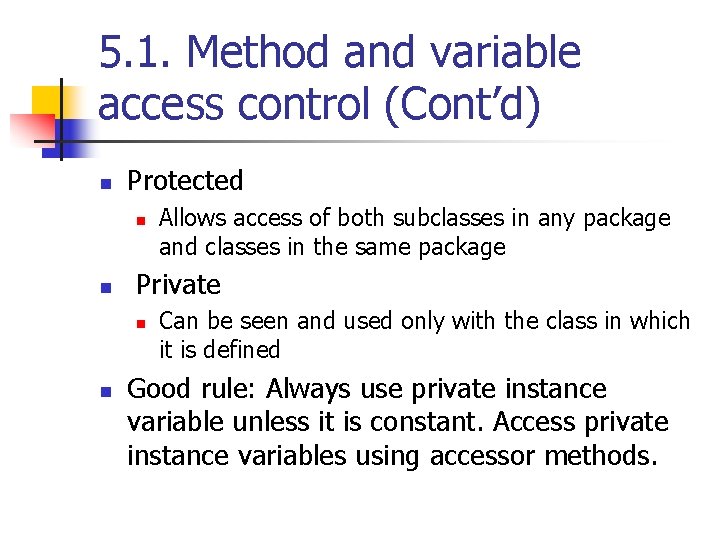 5. 1. Method and variable access control (Cont’d) n Protected n n Private n