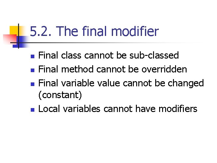 5. 2. The final modifier n n Final class cannot be sub-classed Final method