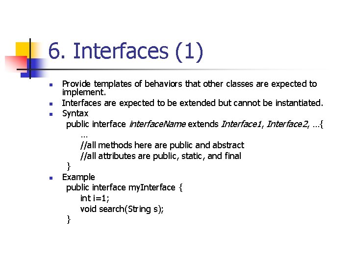 6. Interfaces (1) n n Provide templates of behaviors that other classes are expected