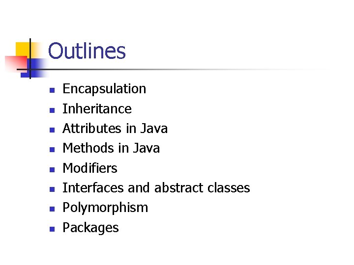 Outlines n n n n Encapsulation Inheritance Attributes in Java Methods in Java Modifiers