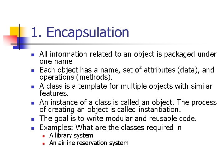 1. Encapsulation n n n All information related to an object is packaged under