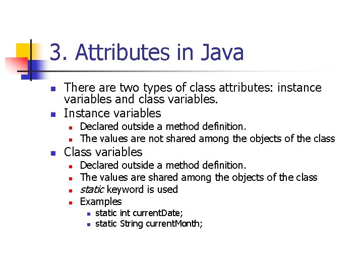 3. Attributes in Java n n There are two types of class attributes: instance