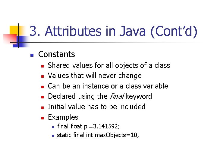 3. Attributes in Java (Cont’d) n Constants n n n Shared values for all