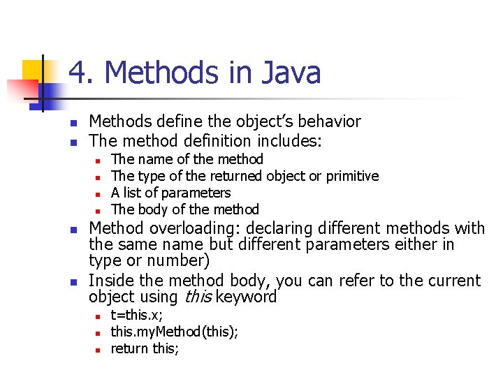 4. Methods in Java n n Methods define the object’s behavior The method definition