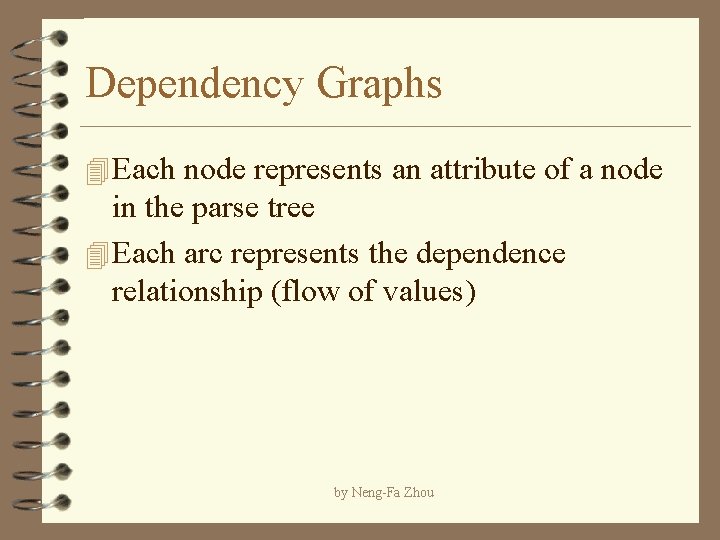 Dependency Graphs 4 Each node represents an attribute of a node in the parse