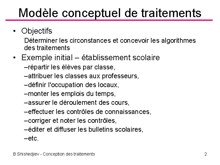 Modèle conceptuel de traitements • Objectifs Déterminer les circonstances et concevoir les algorithmes des