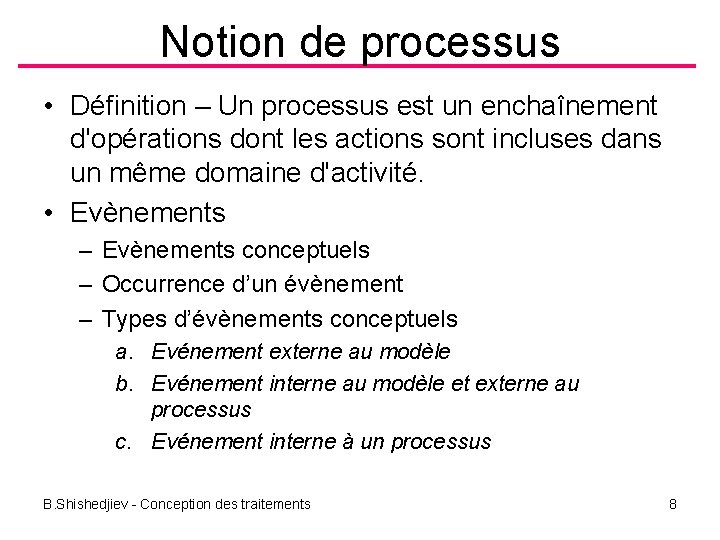 Notion de processus • Définition – Un processus est un enchaînement d'opérations dont les