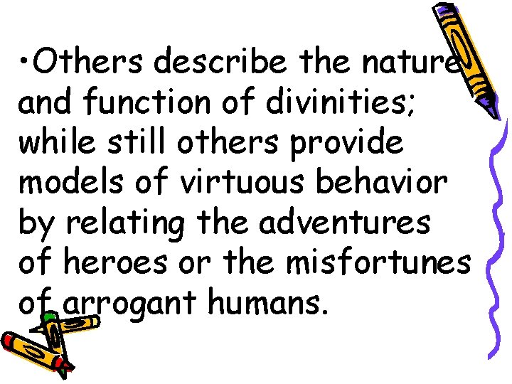  • Others describe the nature and function of divinities; while still others provide