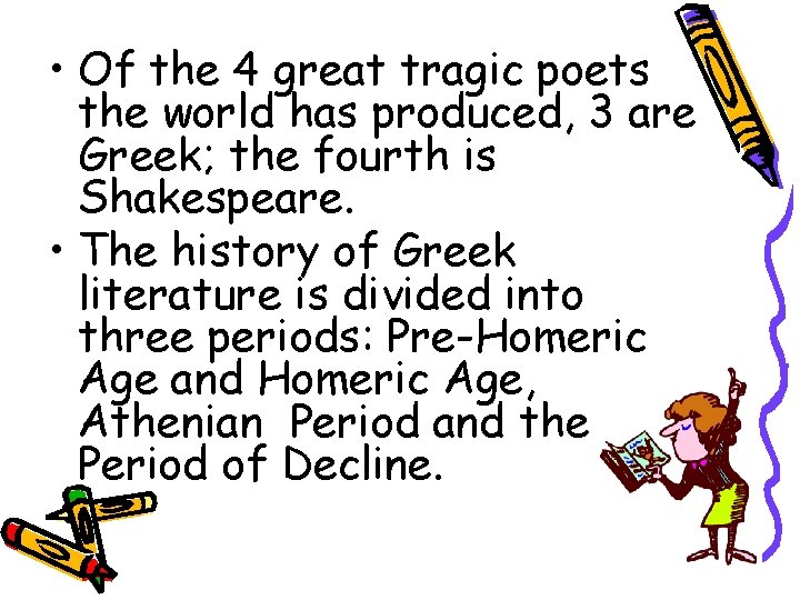  • Of the 4 great tragic poets the world has produced, 3 are
