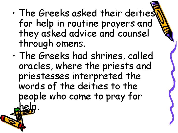  • The Greeks asked their deities for help in routine prayers and they