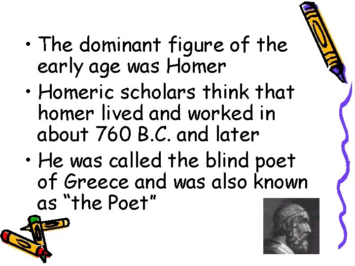  • The dominant figure of the early age was Homer • Homeric scholars
