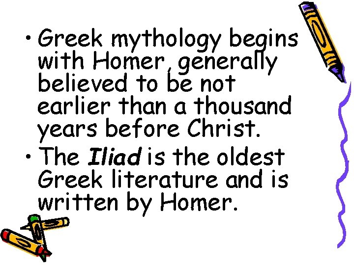 • Greek mythology begins with Homer, generally believed to be not earlier than