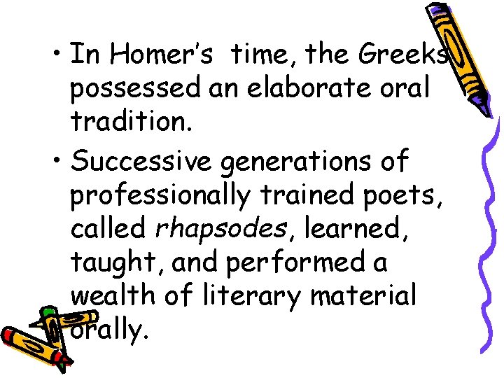 • In Homer’s time, the Greeks possessed an elaborate oral tradition. • Successive