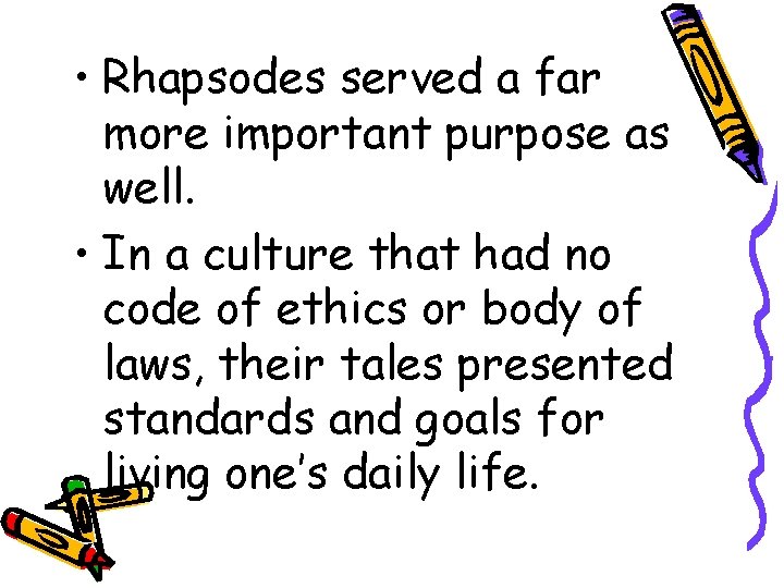  • Rhapsodes served a far more important purpose as well. • In a