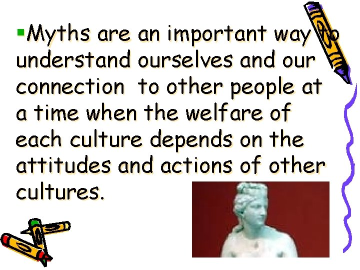 §Myths are an important way to understand ourselves and our connection to other people
