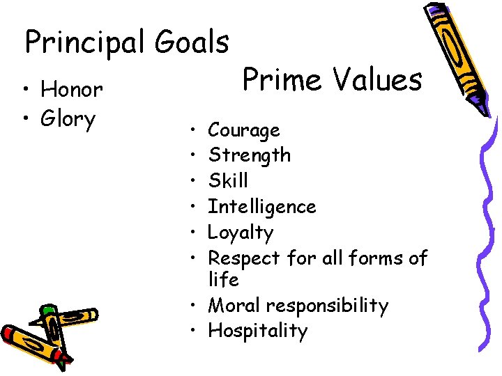 Principal Goals • Honor • Glory • • • Prime Values Courage Strength Skill