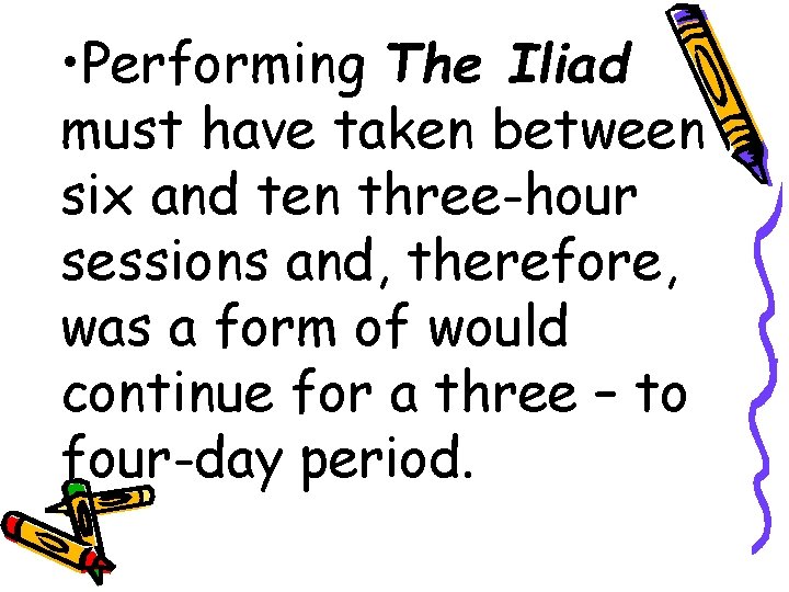  • Performing The Iliad must have taken between six and ten three-hour sessions