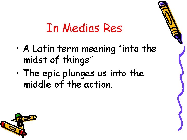 In Medias Res • A Latin term meaning “into the midst of things” •