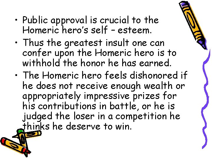  • Public approval is crucial to the Homeric hero’s self – esteem. •