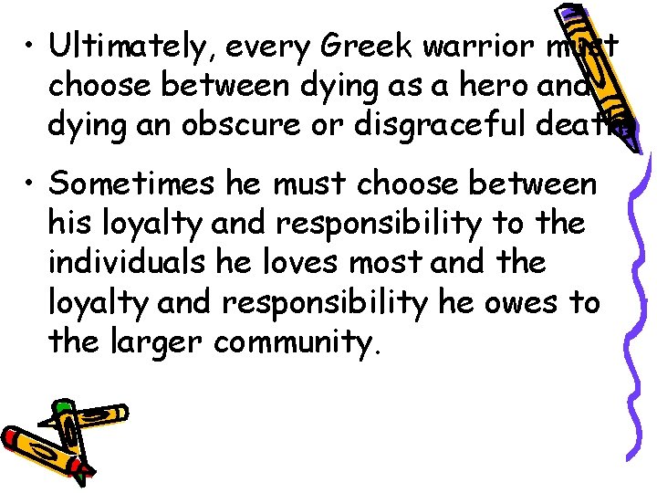  • Ultimately, every Greek warrior must choose between dying as a hero and