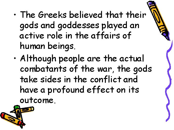  • The Greeks believed that their gods and goddesses played an active role