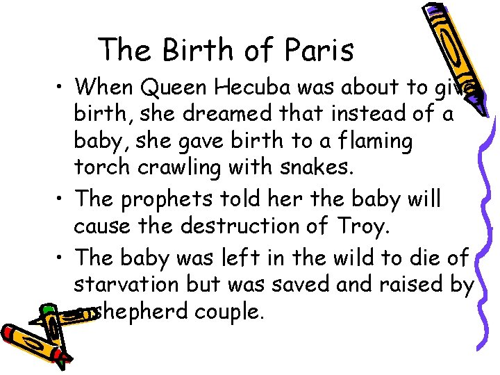 The Birth of Paris • When Queen Hecuba was about to give birth, she