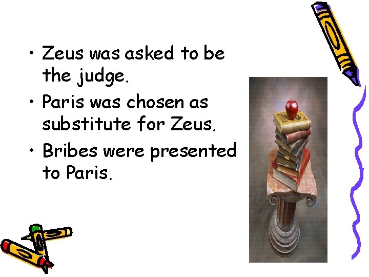  • Zeus was asked to be the judge. • Paris was chosen as