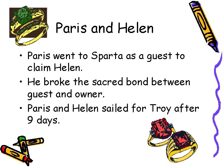 Paris and Helen • Paris went to Sparta as a guest to claim Helen.