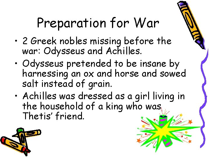 Preparation for War • 2 Greek nobles missing before the war: Odysseus and Achilles.