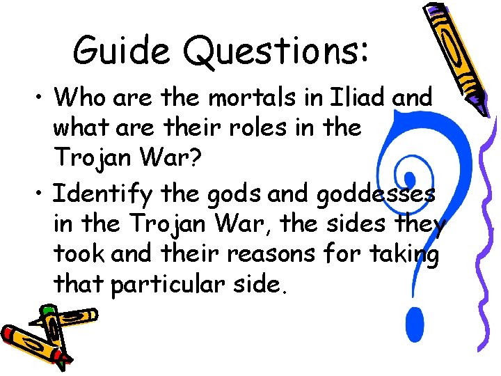 Guide Questions: • Who are the mortals in Iliad and what are their roles