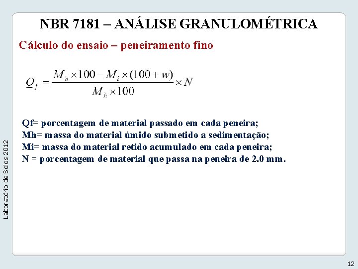 NBR 7181 – ANÁLISE GRANULOMÉTRICA Laboratório de Solos 2012 Cálculo do ensaio – peneiramento