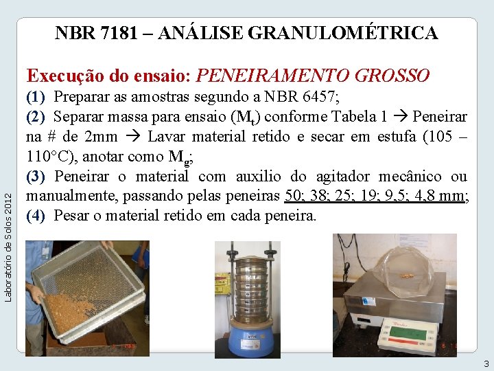 NBR 7181 – ANÁLISE GRANULOMÉTRICA Laboratório de Solos 2012 Execução do ensaio: PENEIRAMENTO GROSSO