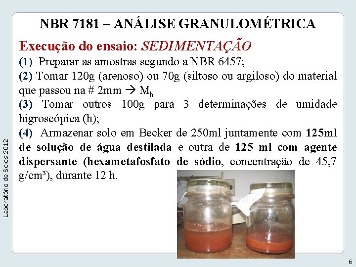 NBR 7181 – ANÁLISE GRANULOMÉTRICA Laboratório de Solos 2012 Execução do ensaio: SEDIMENTAÇÃO (1)